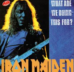 Iron Maiden (UK-1) : What Are We Doing This for ?